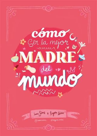 Cómo Ser La Mejor Madre Del Mundo (9788410378407)