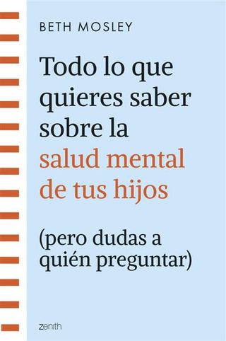 Todo Lo Que Quieres Saber Sobre La Salud Mental De Tus Hijos (9788408299301)