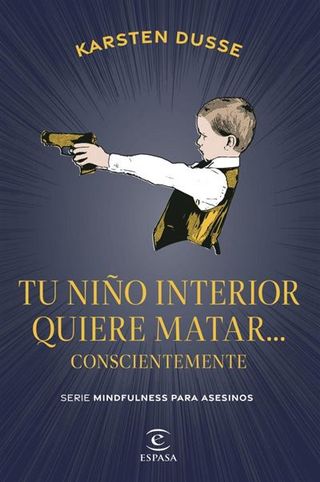 Tu Niño Interior Quiere Matar... Conscientemente (9788467075854)