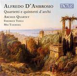 Alfredo D'Ambrosio : Quatuors Et Quintettes Pour Cordes. Thiele, Tamayama, Archos Quartet. (8007194108026)
