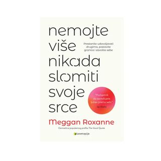 NEMOJTE VIŠE NIKADA SLOMITI SVOJE SRCE