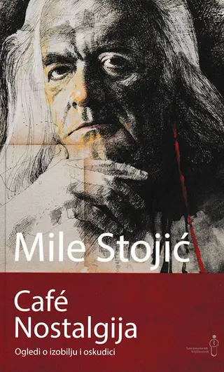 Cafe Nostalgija: Ogledi o izobilju i oskudici - Stojić Mile