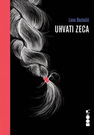 Uhvati zeca, drugo izdanje - Bastašić Lana