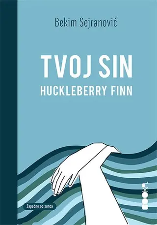 Tvoj sin Huckleberry Finn - Sejranović Bekim