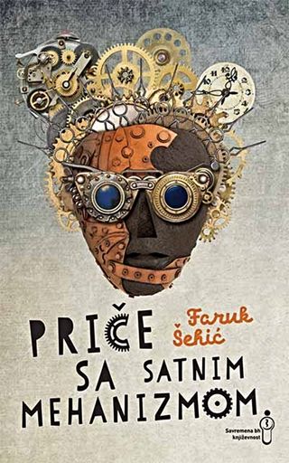 Priče sa satnim mehanizmom: (predapokaliptični sevdah) - Šehić Faruk