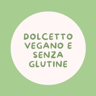 Dolce vegano e senza glutine