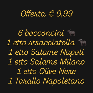 Box 10 euro con bocconcini,1 etto stracciatella,1 etto salame Napoli,1 etto salame Milano ,1 etto olive nere e 1 tarallo Napoletano