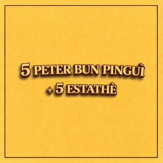 5 PETER BUN PINGUÌ + 5 ESTATHÈ