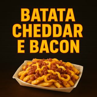 Batata Cheddar e Bacon