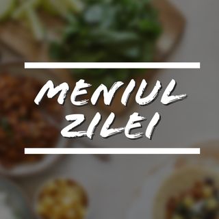Meniul Zilei (Luni-Vineri intre orele 11:45-16:00)