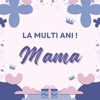 Felicitare "La multi ani, MAMA!"
