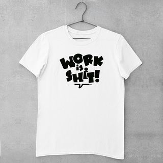 Tricou - Work is shit
