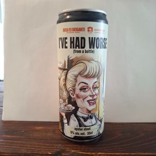 I've Had Worse di Busa dei Briganti lattina 33 cl