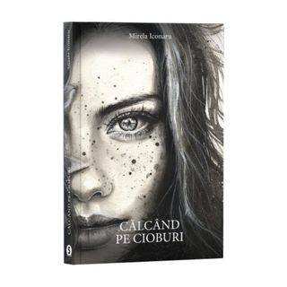 Călcând pe cioburi - Mirela Iconaru
