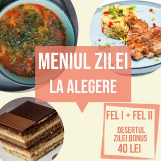 Meniul zilei (Fel 1 + Fel 2 + desertul zilei gratuit)