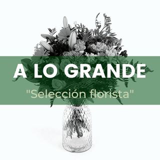 A Lo Grande. Ramo Del Florista
