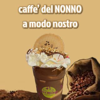 Caffe’ del nonno a modo nostro