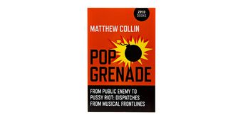 Pop Grenade - From Public Enemy to Pussy Riot - Dispatches from Musical Frontlines by Matthew Collin