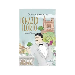 Ignazio Florio. Il Leone di Palermo