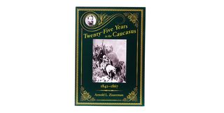 TWENTY-FIVE YEARS IN THE CAUCASUS
1842-1867 by Arnold L.Zisserman