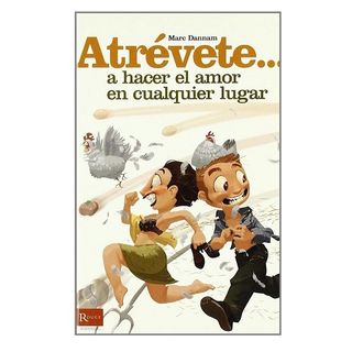 Libro Atrévete A Hacer El Amor En Cualquier Lugar