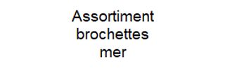 Assortiment brochettes mer