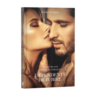 Pentru totdeauna, Cartea 1, Dependenți de iubire - Cristina Georgiana
