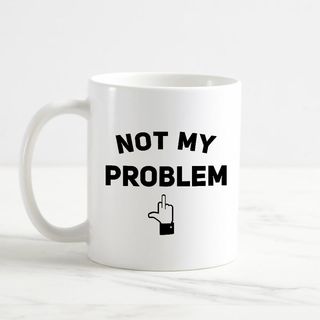 Cană - Not my problem