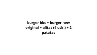 Burger BBC + Burger New Original + Alitas (4 Uds.) + 2 Patatas