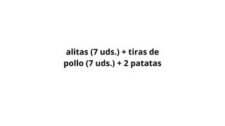 Alitas (7 Uds.) + Tiras De Pollo (7 Uds.) + 2 Patatas
