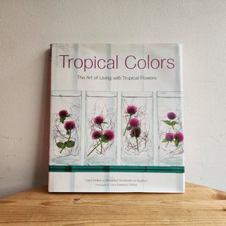 Tropical Colors - The Art of Living with Tropical Flowers