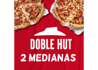 DOBLE HUT: 2 MEDIANAS A TU GUSTO