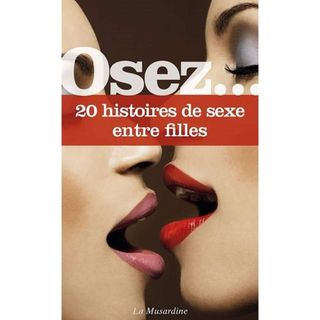 OSEZ 20 Histoires De Sexe Entre Filles