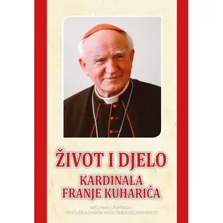 ŽIVOT I DJELO KARDINALA FRANJE KUHARIĆA