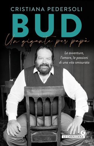 Bud. Un Gigante Per Papà. Le Avventure, L'amore, Le Passioni Di Una Vita Smisurata Di Cristiana Pedersoli - 9788809931176