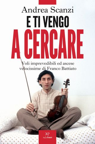 E Ti Vengo A Cercare. Voli Imprevedibili Ed Ascese Velocissime Di Franco Battiato. Di Scanzi Andrea - 9788831431750