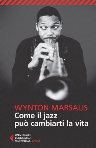 Come Il Jazz Può Cambiarti La Vita Di Marsalis Wynton - 9788807882456