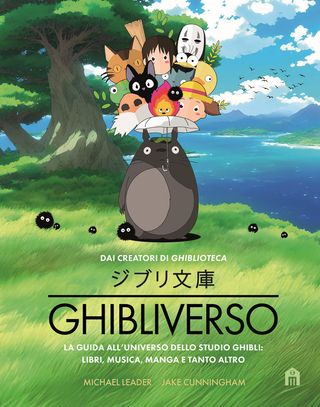 Ghibliverso. La Guida All'universo Dello Studio Ghibli: Libri, Musica, Manga E Tanto Altro Di Cunningham Jake, Di Leader Michael, Di Leader Michael - 9791259574480