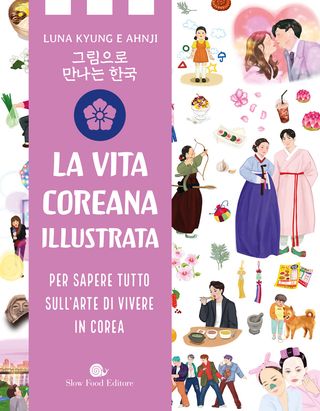 La Vita Coreana Illustrata. Per Sapere Tutto Sull'arte Di Vivere In Corea Di Luna Kyung, Di J Ahnji - 9788884998781