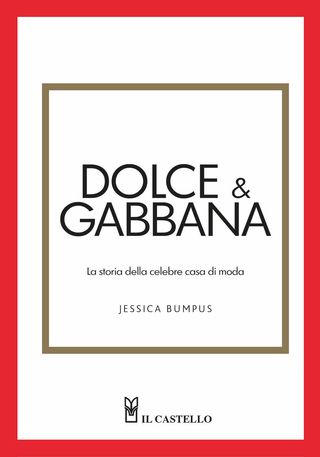 Dolce & Gabbana. La Storia Della Celebre Casa Di Moda Di Bumpus Jessica - 9788827604779