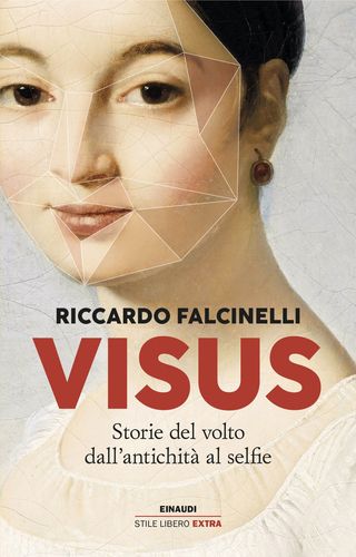 Visus. Storie Del Volto Dall'antichità Al Selfie Di Falcinelli Riccardo - 9788806262419