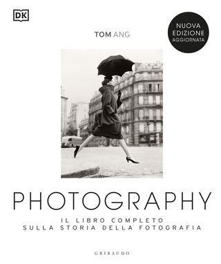 Photography. Il Libro Completo Sulla Storia Della Fotografia. Nuova Ediz. Di Ang Tom - 9788858049181