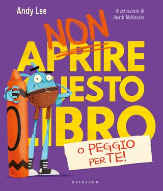 Non Aprire Questo Libro O Peggio Per Te! Ediz. A Colori Di Lee Andy - 9788858043752