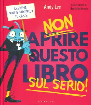 Non Aprire Questo Libro Sul Serio! Ediz. A Colori Di Lee Andy - 9788858025628