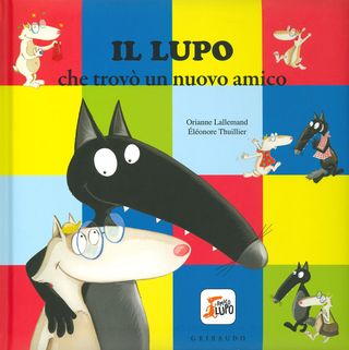 Il Lupo Che Trovò Un Nuovo Amico. Amico Lupo. Ediz. A Colori Di Lallemand Orianne - 9788858024645