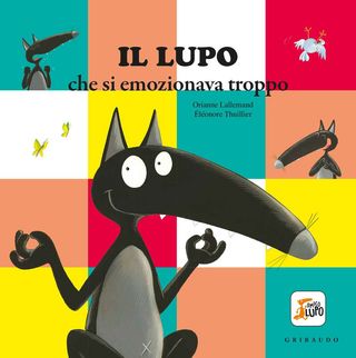 Il Lupo Che Si Emozionava Troppo. Amico Lupo. Ediz. A Colori Di Lallemand Orianne - 9788858021057