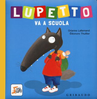 Lupetto Va A Scuola. Amico Lupo. Ediz. A Colori Di Lallemand Orianne - 9788858022214