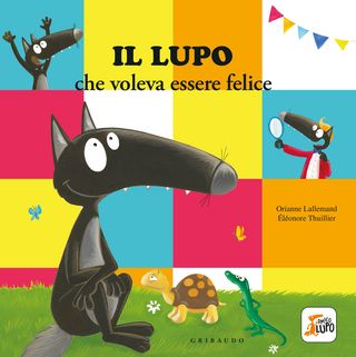 Il Lupo Che Voleva Essere Felice. Amico Lupo. Ediz. A Colori Di Lallemand Orianne - 9788858047231