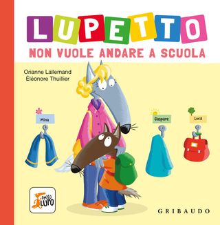 Lupetto Non Vuole Andare A Scuola. Amico Lupo. Ediz. A Colori Di Lallemand Orianne - 9788858051566