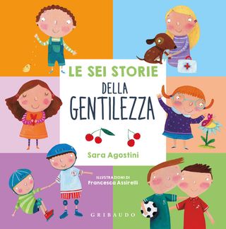 Le Sei Storie Della Gentilezza. Ediz. A Colori Di Agostini Sara - 9788858051658